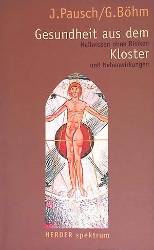 Gesundheit aus dem Kloster : Heilwissen ohne Risiken und Nebenwirkungen. Herder-Spektrum ; Bd. 5425
