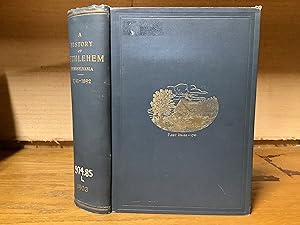 Imagen del vendedor de A History of Bethlehem, Pennsylvania, 1741-1892 With Some Account of its Founders and Their Early Activity in America. a la venta por ROBIN RARE BOOKS at the Midtown Scholar