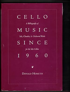 Seller image for Cello Music Since 1960: A Bibliography of Solo, Chamber, & Orchestral Works for the Cello Cellist for sale by Wickham Books South