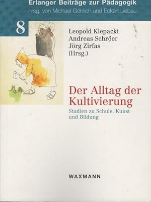 Image du vendeur pour Der Alltag der Kultivierung : Studien zu Schule, Kunst und Bildung. Leopold Klepacki . (Hrsg.) / Erlanger Beitrge zur Pdagogik ; Bd. 8 mis en vente par Schrmann und Kiewning GbR