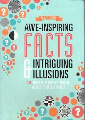 Awe-Inspiring Facts & Intriguing Illusions: 300 Awesome Truths and Starting Visuals to Daze and A...