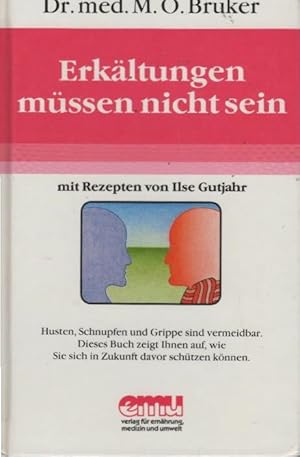 Seller image for Erkltungen mssen nicht sein : Husten, Schnupfen u. Grippe sind vermeidbar, dieses Buch zeigt Ihnen auf, wie Sie sich in Zukunft davor schtzen knnen. M. O. Bruker. Mit Rezepten von Ilse Gutjahr / Aus der Sprechstunde ; Bd. 7 for sale by Schrmann und Kiewning GbR