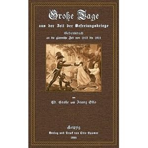 Bild des Verkufers fr Groe Tage aus der Zeit der Befreiungskriege Gedenkbuch an die glorreiche Zeit von 1813-1815 zum Verkauf von Versandantiquariat Nussbaum