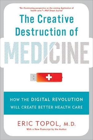 Immagine del venditore per The Creative Destruction of Medicine (Revised and Expanded Edition): How the Digital Revolution Will Create Better Health Care venduto da WeBuyBooks