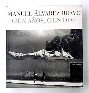 Seller image for Manuel Alvarez Bravo: Cien Aos, Cien Das (One Hundred Years, One Hundred Days) for sale by LaRosa Books