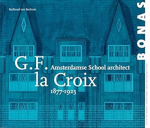G.F. la Croix, 1877-1923 : Amsterdamse school architect