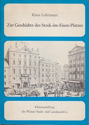 Geschichte Des Stock-im-Eisen-Platzes. Kleinausstellung des Wiener Stadt- und Landesarchivs.