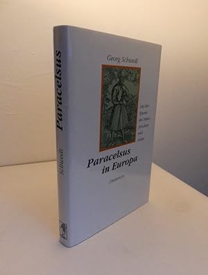 Paracelsus in Europa. Auf den Spuren des Naturforschers und Arztes 1493-1541.