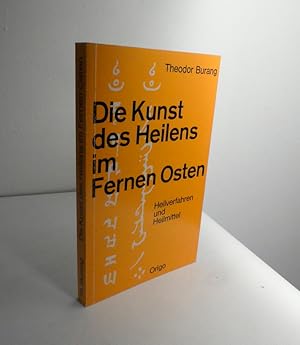 Die Kunst des Heilens im Fernen Osten. Heilverfahren und Heilmittel.