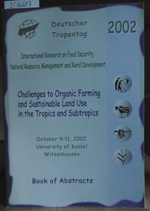 Immagine del venditore per Challenges to Organic Farming and Sustainable Land Use in the Tropics and Subtropics. Deutscher Tropentag 2002, October 9-11, University of Kassel, Witzenhausen. Book of Abstracts. venduto da Versandantiquariat Trffelschwein