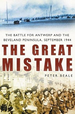 Seller image for The Great Mistake: Battle for Antwerp & the Beveland Peninsula, September 1944 for sale by WeBuyBooks