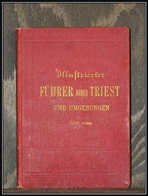 Illustrierter Führer durch Triest und Umgebungen. Nebst Ausflügen "nacn" Aquileja, Görz, Pola, Fi...