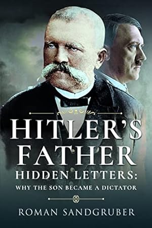 Bild des Verkufers fr Hitler's Father: Hidden Letters Why the Son Became a Dictator zum Verkauf von WeBuyBooks