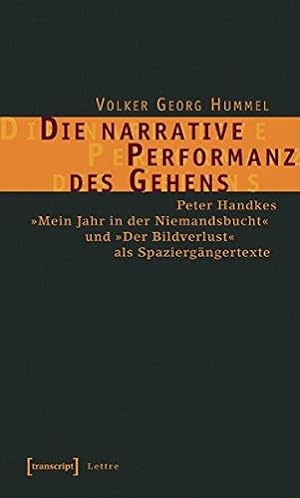 Die narrative Performanz des Gehens: Peter Handkes Mein Jahr in der Niemandsbucht und Der Bildver...
