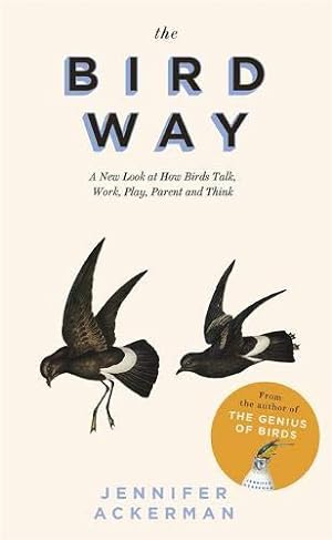 Imagen del vendedor de The Bird Way: A New Look at How Birds Talk, Work, Play, Parent, and Think a la venta por WeBuyBooks