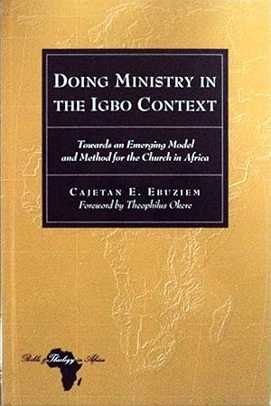 Seller image for Doing Ministry in the Igbo Context: Towards an Emerging Model and Method for the Church in Africa (Bible and Theology in Africa, 12) for sale by School Haus Books