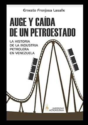 Imagen del vendedor de AUGE Y CADA DE UN PETROESTADO. LA HISTORIA DE LA INDUSTRIA PETROLERA EN VENEZUELA. a la venta por Libros Tobal