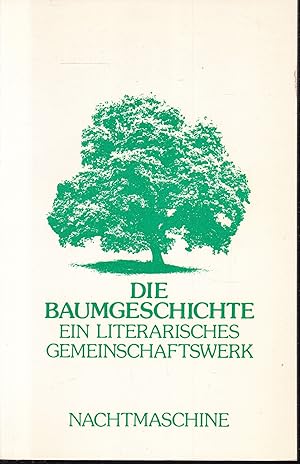Seller image for Die Baumgeschichte. Ein literarisches Gemeinschaftswerk deutsch-schweizerischer Autorinnen und Autoren for sale by Graphem. Kunst- und Buchantiquariat