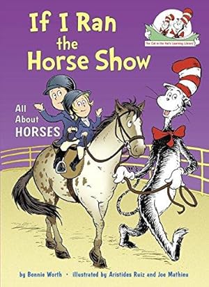 Bild des Verkufers fr If I Ran the Horse Show: All About Horses (Cat in the Hat's Learning Library (Hardcover)) (The Cat in the Hat's Learning Library) zum Verkauf von WeBuyBooks