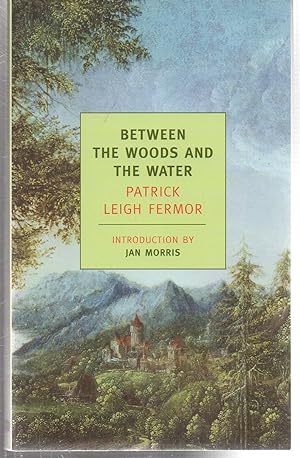 Seller image for Between the Woods and the Water: On Foot to Constantinople: From The Middle Danube to the Iron Gates (New York Review Books Classics) for sale by EdmondDantes Bookseller