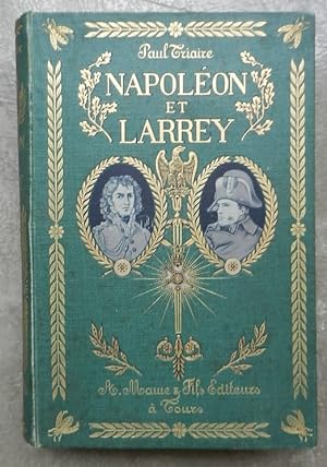 Napoléon et Larrey. Récits inédits de la Révolution et de l'Empire. D'après les mémoires, les cor...
