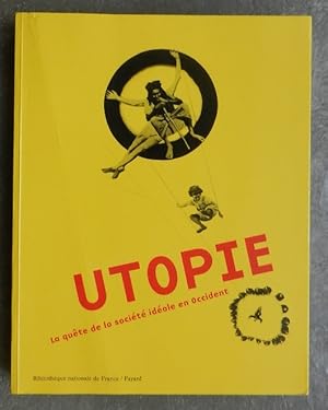 Utopie. La quête de la société idéale en Occident.