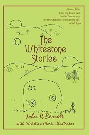 Seller image for Whitestone Stories : Seven Tales from the Stone Age to the Bronze Age for the Children (And Grown-ups) of All Ages for sale by GreatBookPricesUK