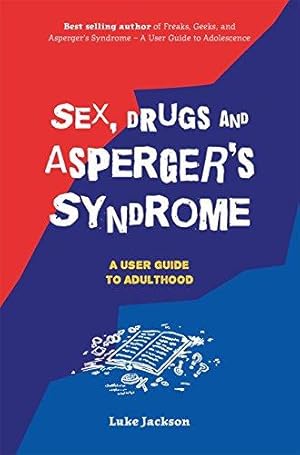 Bild des Verkufers fr Sex, Drugs and Asperger's Syndrome (ASD): A User Guide to Adulthood zum Verkauf von WeBuyBooks