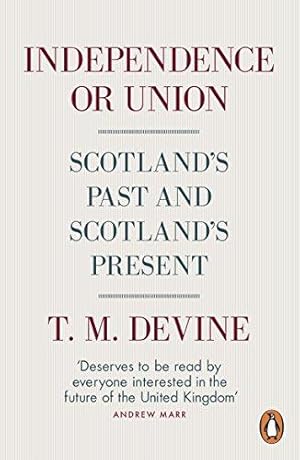 Imagen del vendedor de Independence or Union: Scotland's Past and Scotland's Present a la venta por WeBuyBooks 2