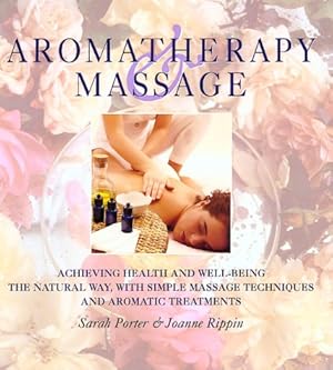 Bild des Verkufers fr Aromatherapy and Massage: Achieving Health and Well-Being the Natural Way with Simple Massage Techniques and Aromatic Treatments zum Verkauf von WeBuyBooks