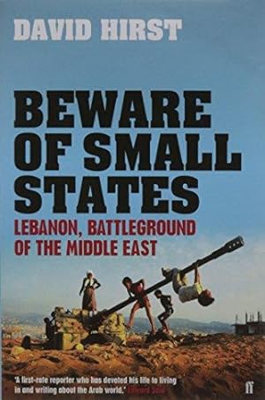 Bild des Verkufers fr Beware of Small States: Lebanon, Battleground of the Middle East zum Verkauf von WeBuyBooks