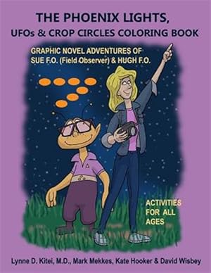 Image du vendeur pour Phoenix Lights, Ufos & Crop Circles Coloring Book : Adventures of Sue Fo (Field Observer) & Hugh Fo mis en vente par GreatBookPricesUK