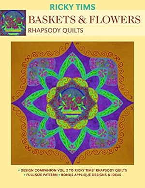 Seller image for Baskets & Flowers Rhapsody Quilts: Design Companion Vol. 2 to Ricky Tims   Rhapsody Quilts   Full-Size Freezer Paper Pattern   Bonus Appliqué Designs & Ideas for sale by WeBuyBooks