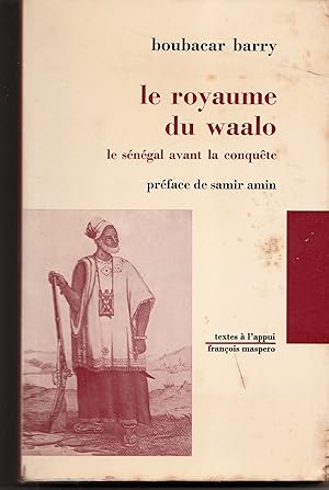 Image du vendeur pour Le Royaume du Waalo : Le Sngal avant la conqute mis en vente par Librairie Franoise Causse