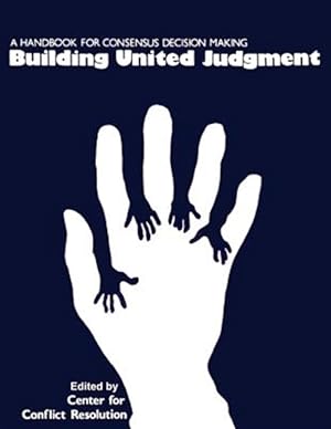 Image du vendeur pour Building United Judgment : A Handbook for Consensus Decision Making mis en vente par GreatBookPricesUK