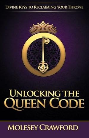 Imagen del vendedor de Unlocking The Queen Code: Divine Keys to Reclaiming Your Throne a la venta por WeBuyBooks