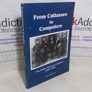 Immagine del venditore per From Cutlasses to Computers: The Police Force in Liverpool, 1836-1989 venduto da BookAddiction (ibooknet member)