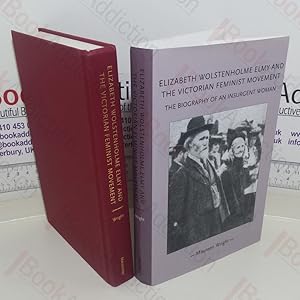 Elizabeth Wolstenholme Elmy and the Victorian Feminist Movement: The Biography of an Insurgent Wo...