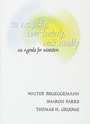 Bild des Verkufers fr To Act Justly, Love Tenderly, Walk Humbly: An Agenda for Ministers zum Verkauf von WeBuyBooks