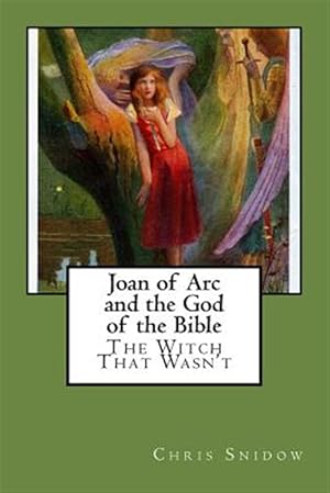 Imagen del vendedor de Joan of Arc and the God of the Bible : The Witch That Wasn't a la venta por GreatBookPricesUK