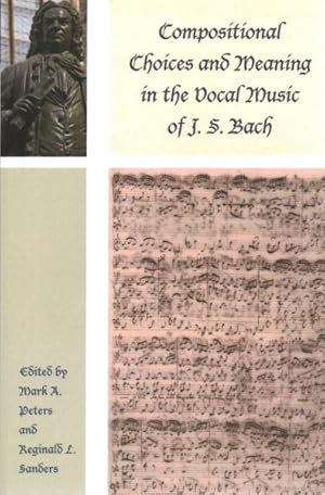 Image du vendeur pour Compositional Choices and Meaning in the Vocal Music of J. S. Bach mis en vente par GreatBookPricesUK