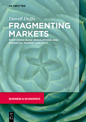 Image du vendeur pour Fragmenting Markets: Post-Crisis Bank Regulations and Financial Market Liquidity (Hardback or Cased Book) mis en vente par BargainBookStores