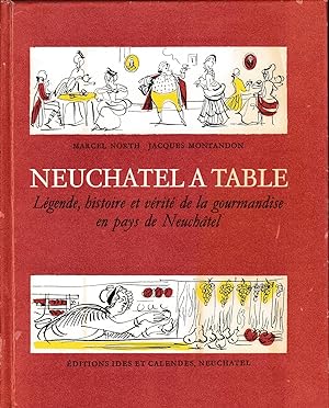 Neuchâtel à table. Légende, histoire et vérité de la gourmandise en pays de Neuchâtel.