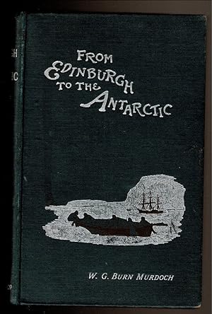 Image du vendeur pour FROM EDINBURGH TO THE ANTARCTIC. An Artist's Notes and Sketches During the Dundee Antarctic Expedition of 1892-93. mis en vente par Circle City Books