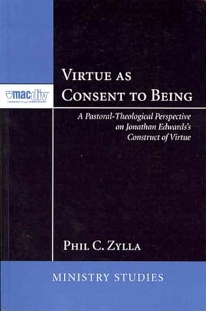 Bild des Verkufers fr Virtue as Consent to Being : A Pastoral-Theological Perspective on Jonathan Edwards's Construct of Virtue zum Verkauf von GreatBookPricesUK