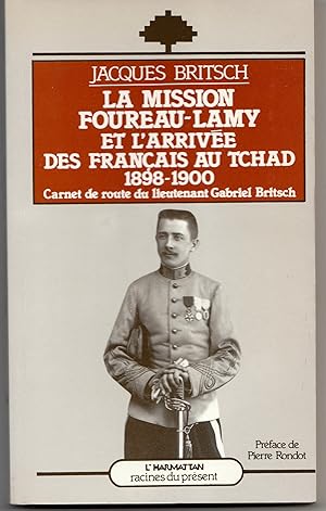 La mission Foureau-Lamy et l'arrivée des Français au Tchad 1898-1900. Carnetde route du lieutenan...