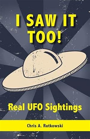 Seller image for I Saw It Too! : Real Ufo Sightings for sale by GreatBookPricesUK