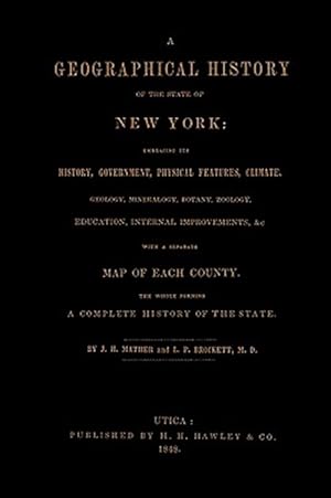 Seller image for A Geographical History of the State of New York, (1848) embracing its history, government, physical features, climate, geology, mineralogy, botany, zo for sale by GreatBookPricesUK