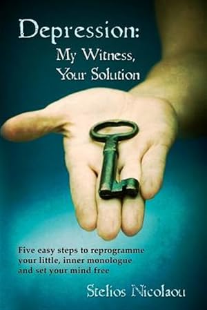 Imagen del vendedor de Depression : My Witness, Your Solution: Five Easy Steps to Reprogramme Your Little, Inner Monologue and Set Your Mind Free a la venta por GreatBookPricesUK