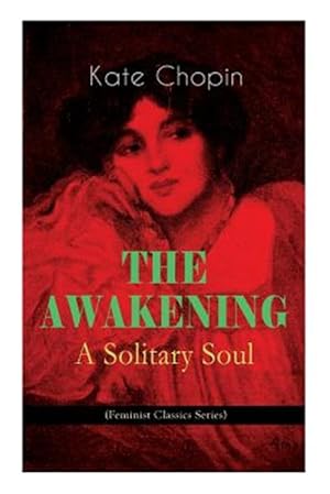 Seller image for THE AWAKENING - A Solitary Soul (Feminist Classics Series): One Women's Story from the Turn-Of-The-Century American South for sale by GreatBookPricesUK